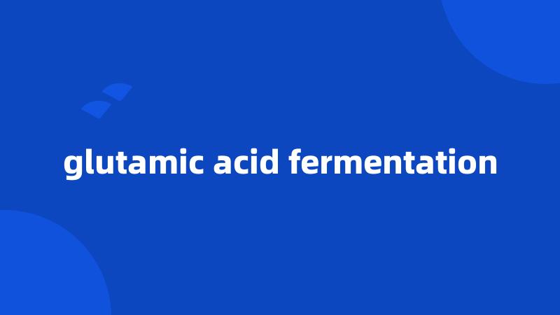 glutamic acid fermentation