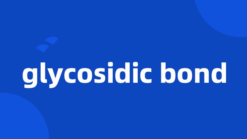 glycosidic bond