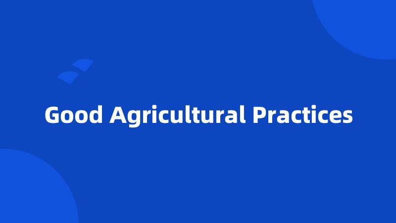 Good Agricultural Practices