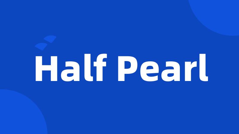 Half Pearl