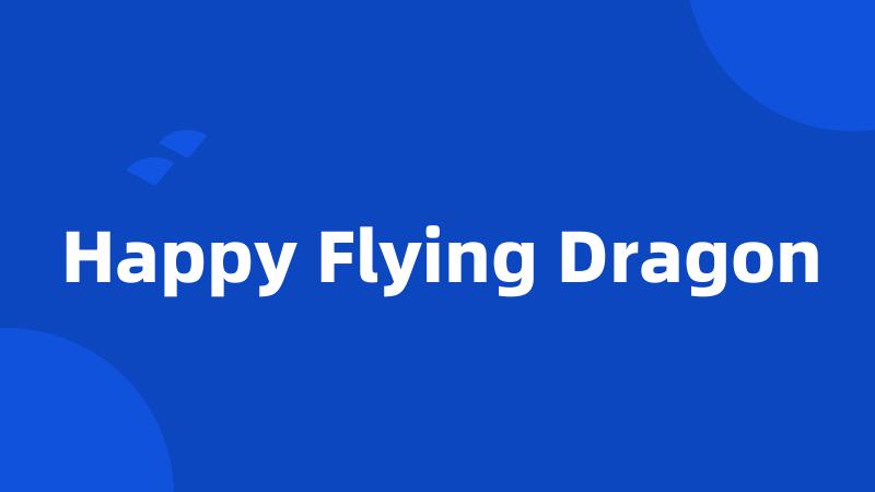 Happy Flying Dragon