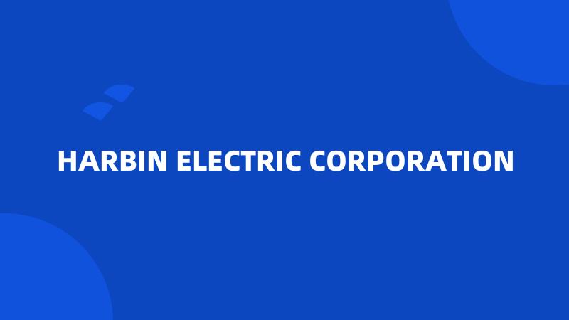 HARBIN ELECTRIC CORPORATION