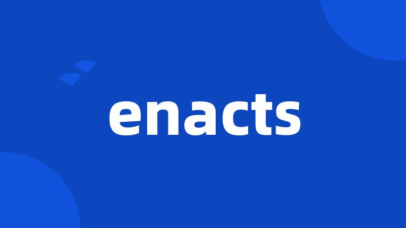 enacts