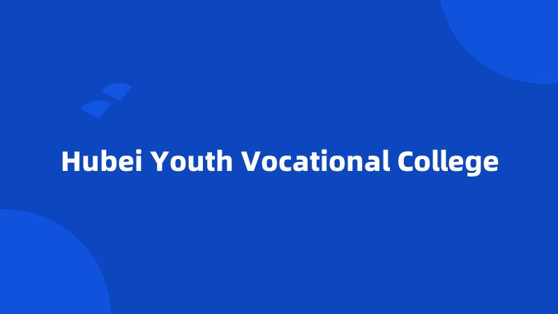 Hubei Youth Vocational College