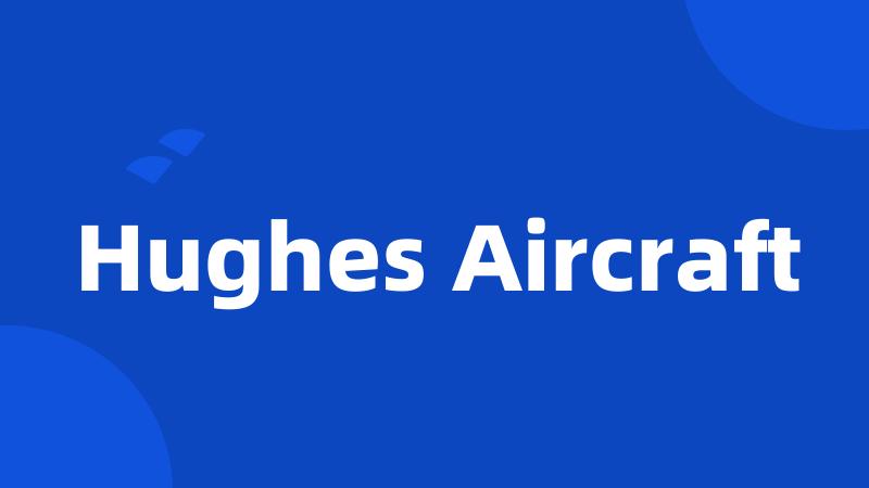 Hughes Aircraft