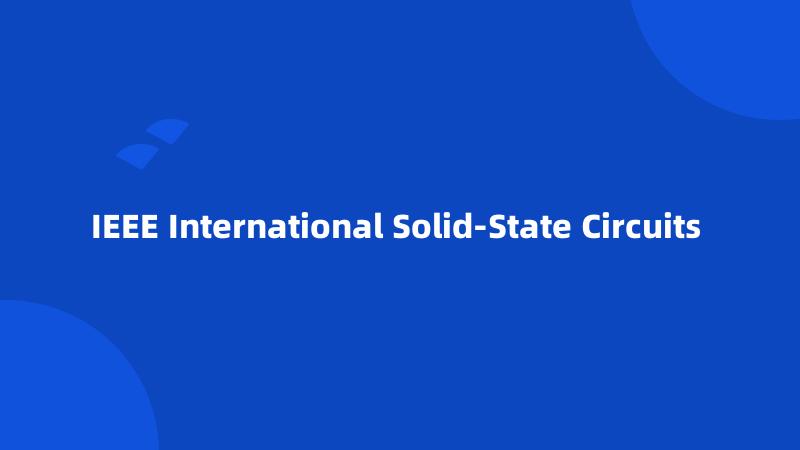 IEEE International Solid-State Circuits 