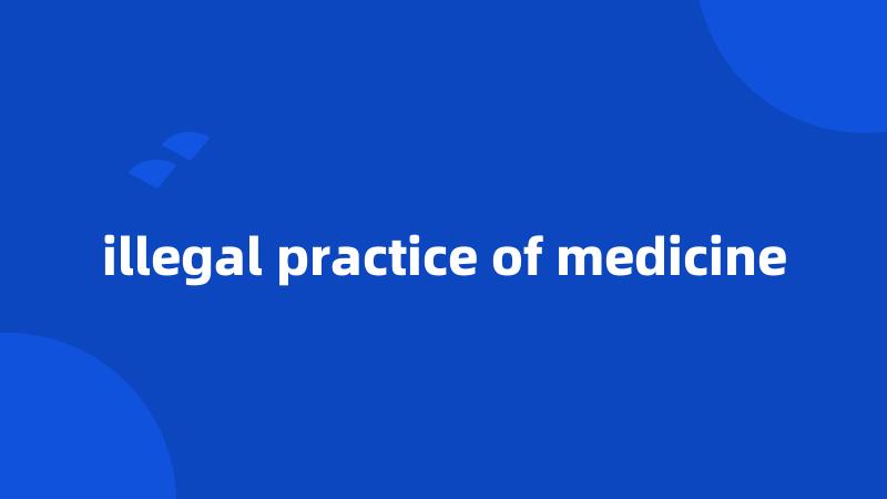 illegal practice of medicine