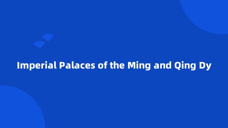 Imperial Palaces of the Ming and Qing Dy