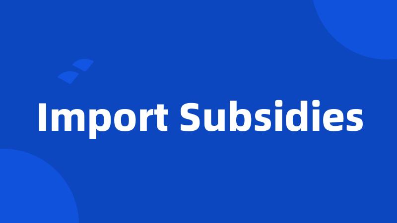 Import Subsidies