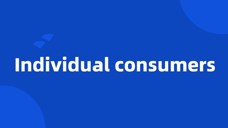 Individual consumers