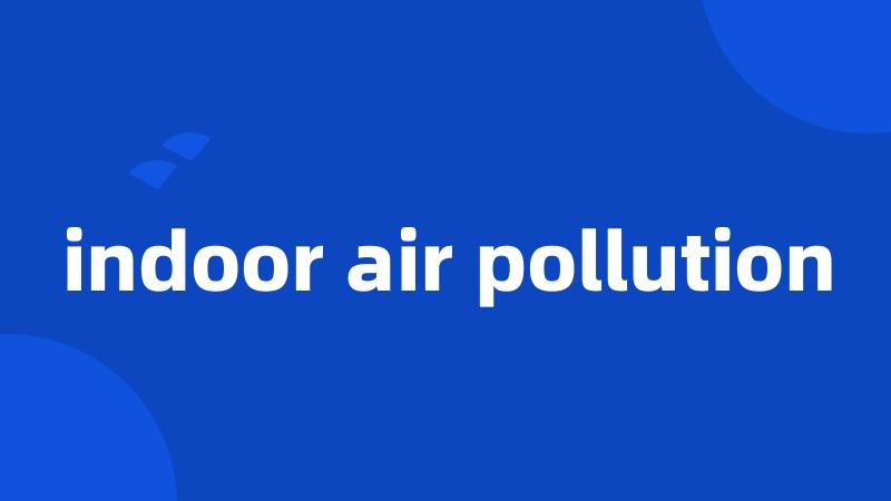 indoor air pollution