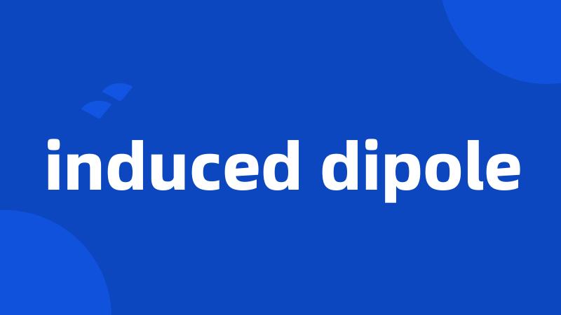 induced dipole