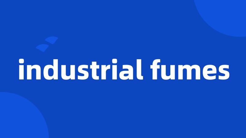 industrial fumes