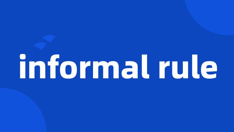 informal rule