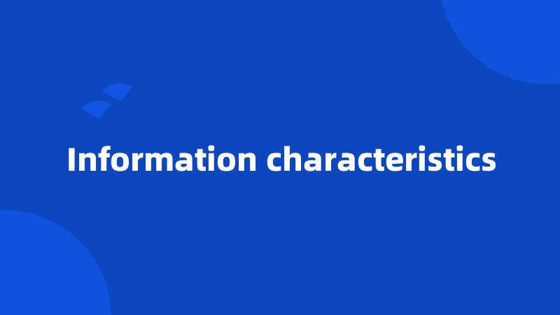 Information characteristics