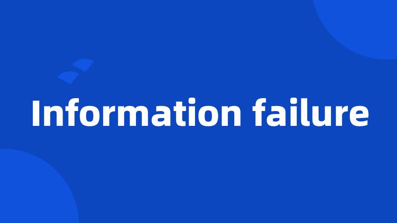 Information failure