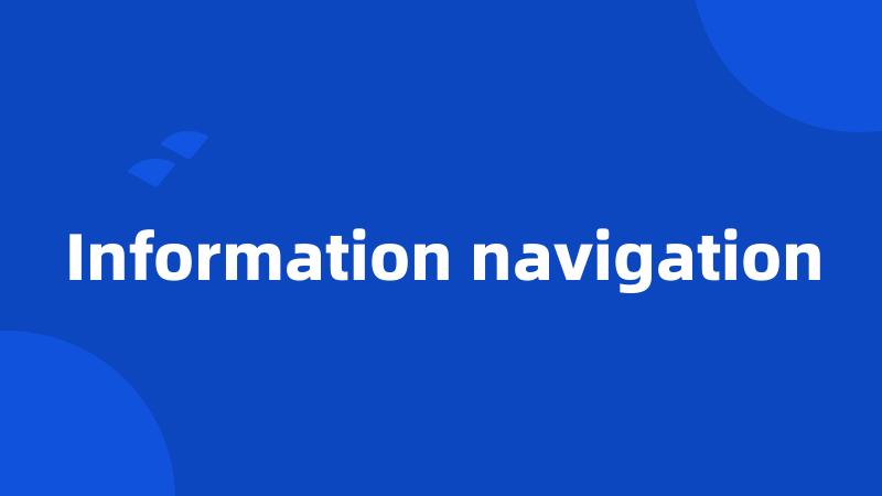 Information navigation