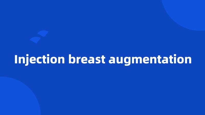 Injection breast augmentation