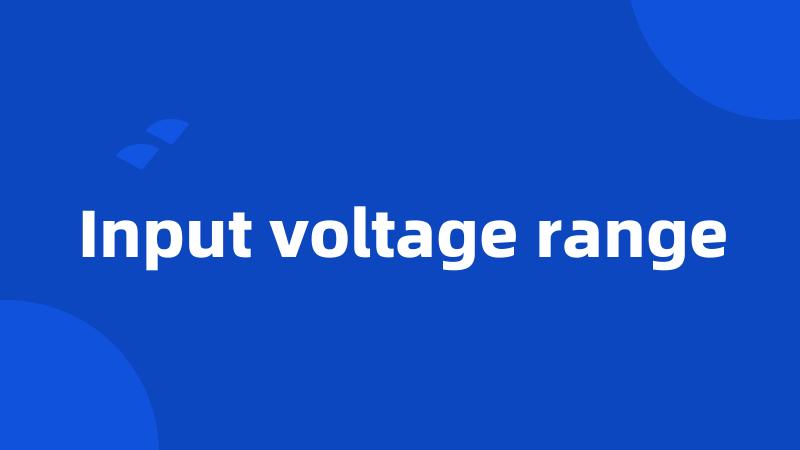 Input voltage range