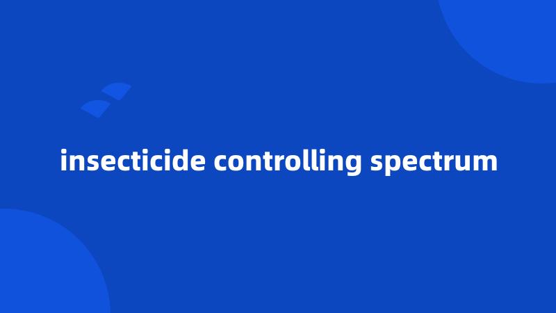 insecticide controlling spectrum