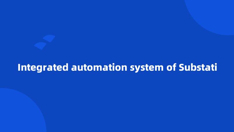 Integrated automation system of Substati