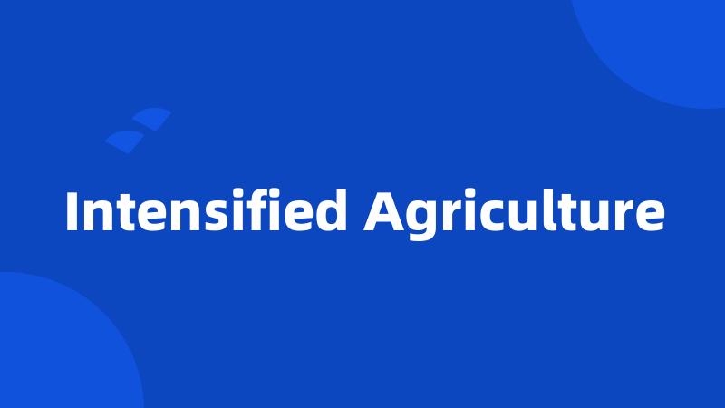 Intensified Agriculture