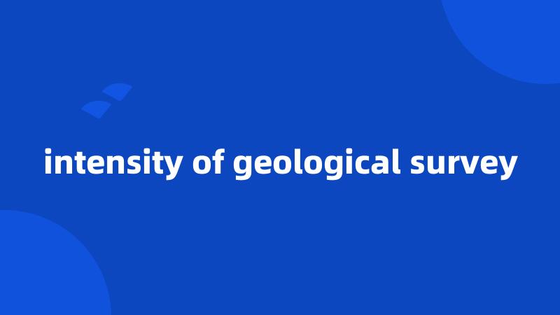 intensity of geological survey