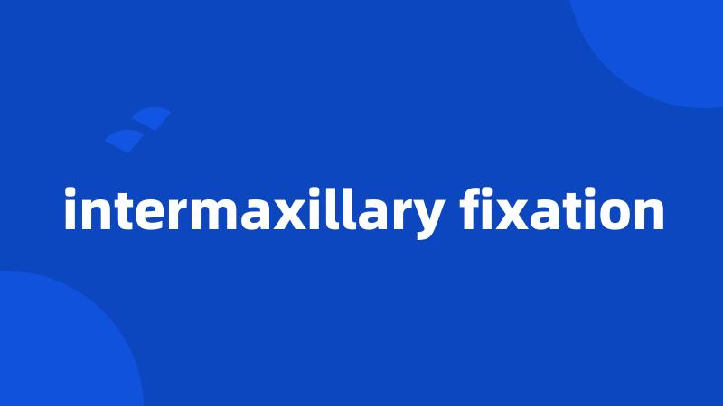 intermaxillary fixation