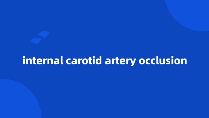 internal carotid artery occlusion