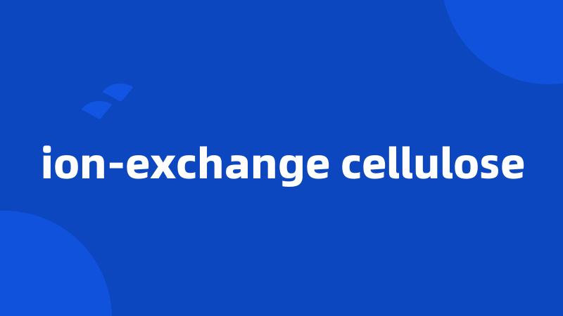 ion-exchange cellulose