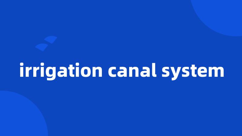 irrigation canal system