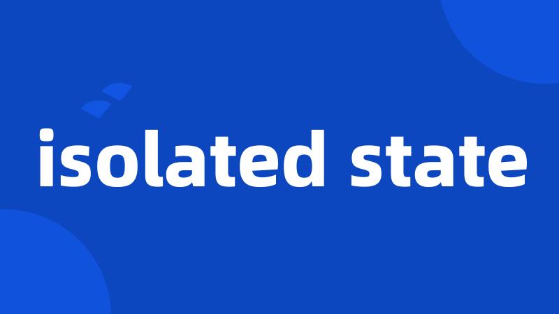 isolated state