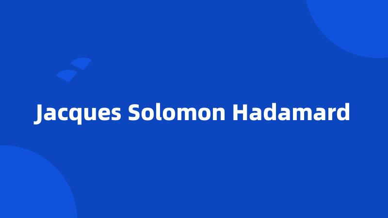 Jacques Solomon Hadamard