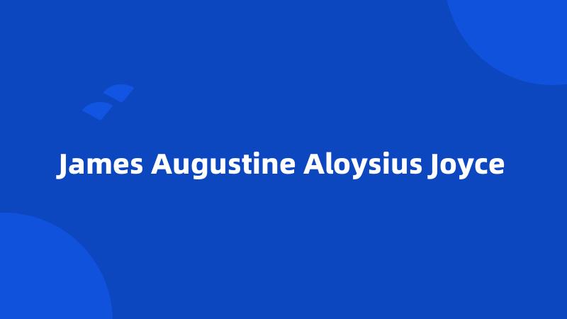 James Augustine Aloysius Joyce