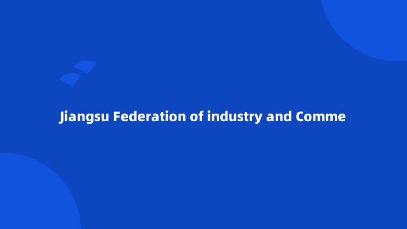 Jiangsu Federation of industry and Comme