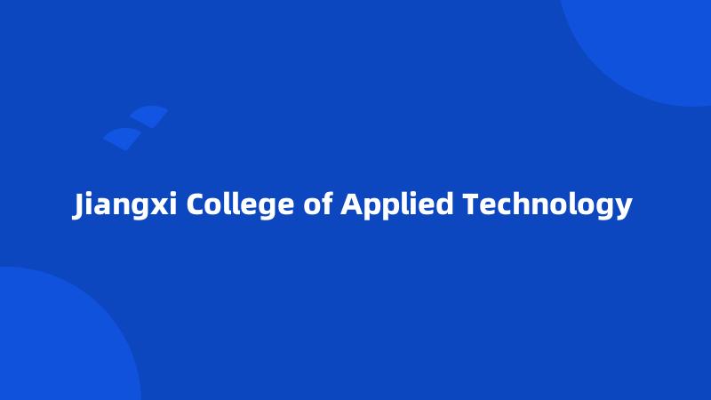 Jiangxi College of Applied Technology