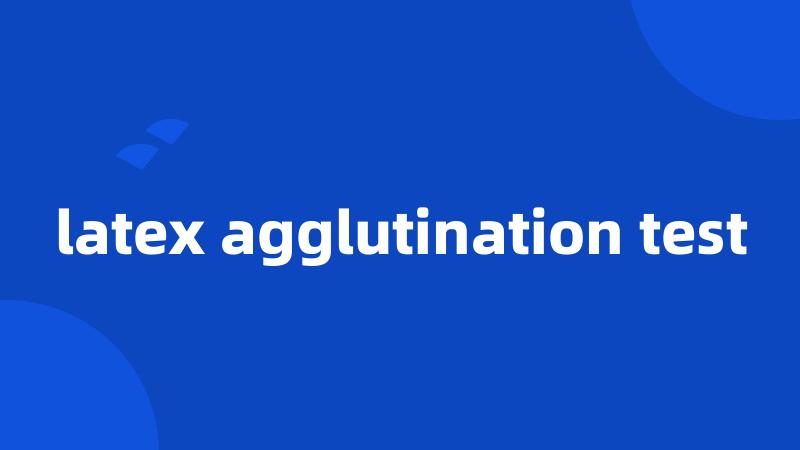 latex agglutination test