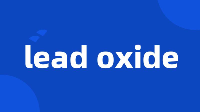 lead oxide