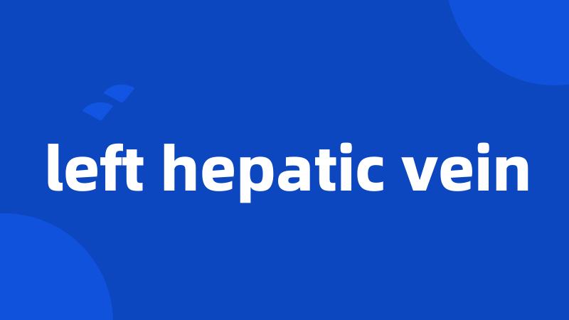 left hepatic vein