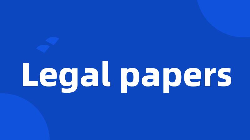 Legal papers