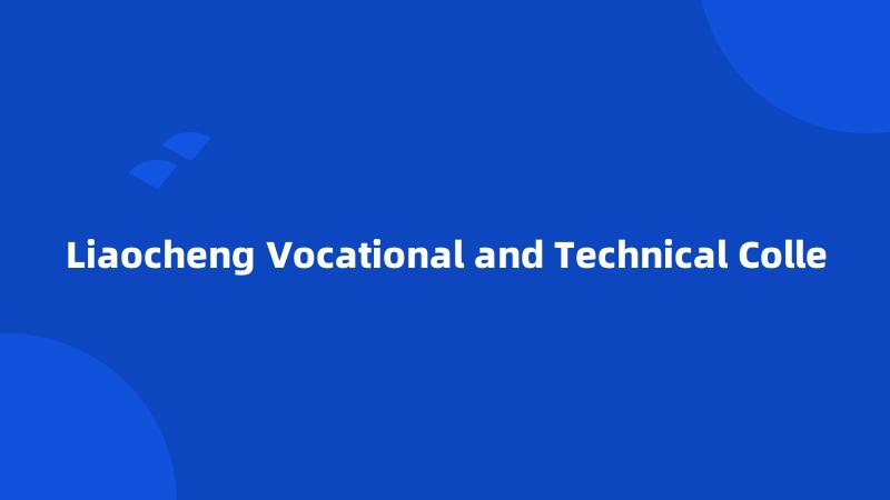 Liaocheng Vocational and Technical Colle