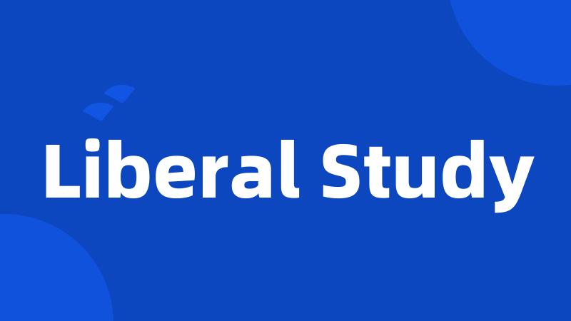 Liberal Study