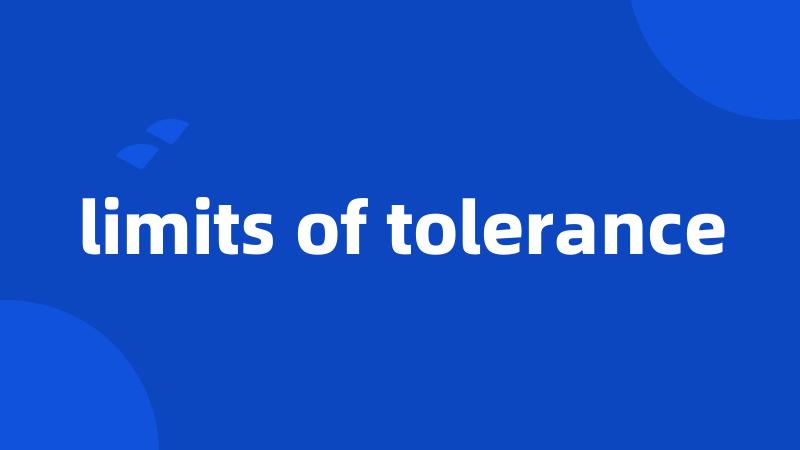 limits of tolerance