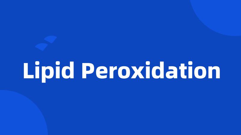 Lipid Peroxidation