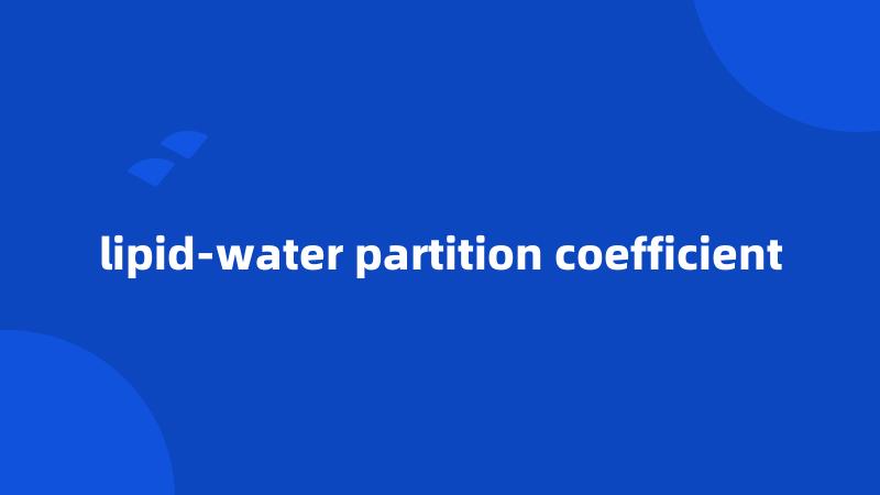 lipid-water partition coefficient