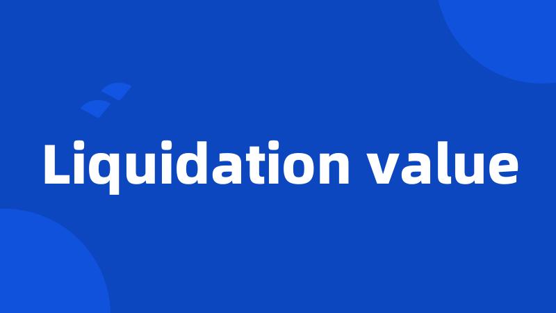 Liquidation value