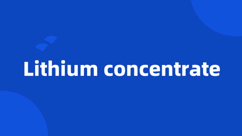 Lithium concentrate