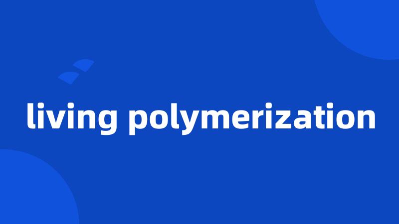 living polymerization