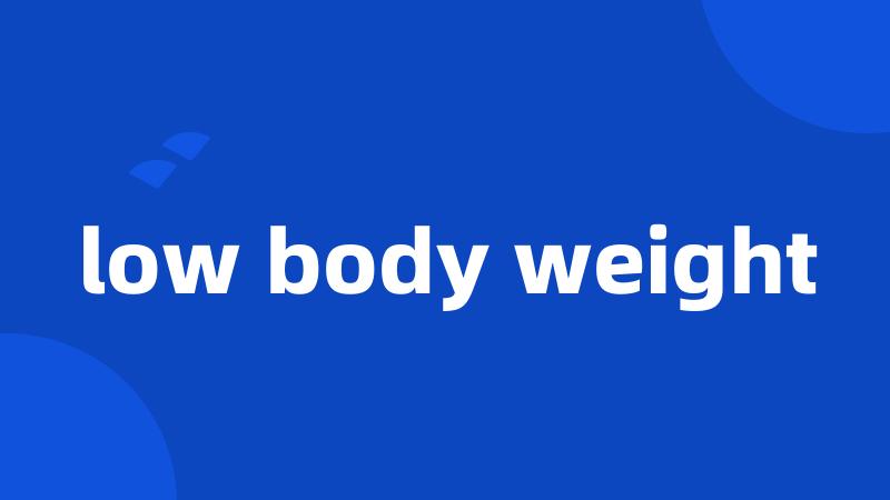 low body weight