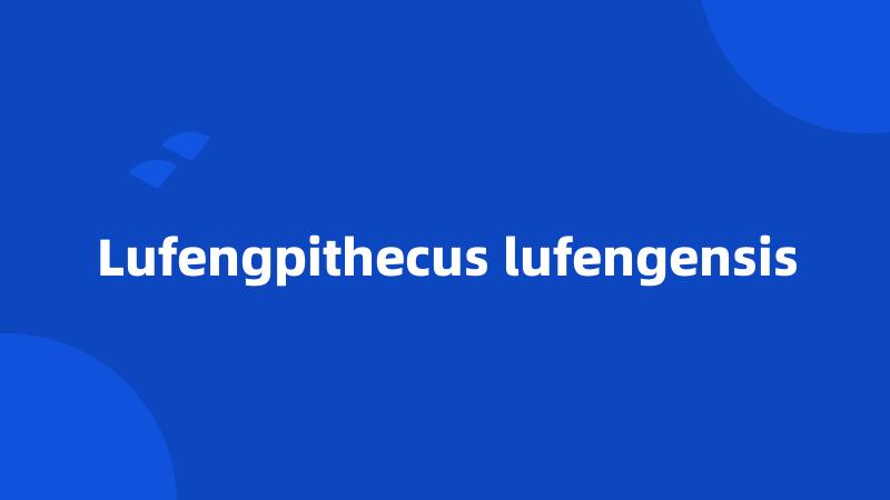 Lufengpithecus lufengensis